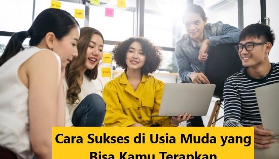 Cara Sukses di Usia Muda yang Bisa Kamu Terapkan